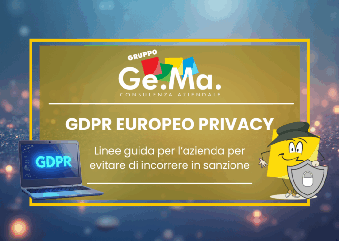 GDPR europeo per la privacy: linee guida per le aziende su come gestire i dati personali e rispettare la normativa per evitare sanzioni. Gruppo Ge.Ma consulenza aziendale e consulenza sulla privacy